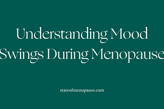 Understanding Mood Swings During Menopause