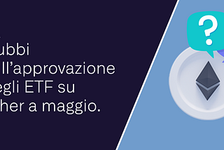 Dubbi sull’approvazione degli ETF su Ether a maggio.