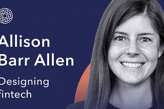 Allison Barr Allen: Designing fintech
