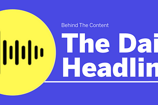 Behind The Content of The Daily Headliner