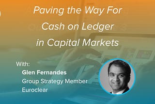 Paving the Way for Cash on Ledger in Capital Markets