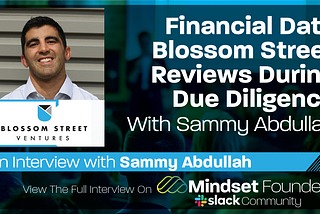 Financial Data Blossom Street Reviews During Due Diligence, With Sammy Abdullah