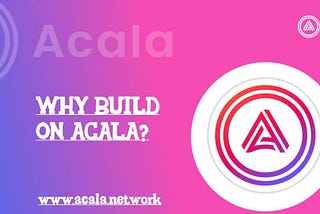 Why Build on Acala? A Developer’s Paradise for Innovation