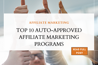 TOP 10 AUTO-APPROVED AFFILIATE MARKETING PROGRAMS