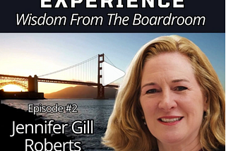 Jennifer Gill Roberts on the Podcast, The Bearhug Experience — Wisdom from the Boardroom