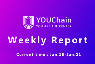 YOUChain Weekly Report: Jan.15 - Jan. 21