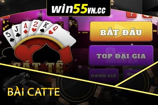 Win55 | Tham gia chơi bài Catte và nhận ưu đãi lên đến 199K