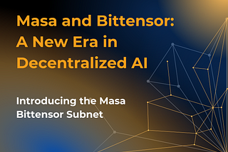 Masa and Bittensor: A New Era in Decentralized AI