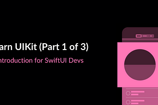 Learn UIKit (Part 1 of 3) — Introduction for SwiftUI Devs