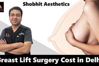Breast Lift Surgery in Delhi: Revolutionary Breast Lift Solutions by Shobhit Aesthetics