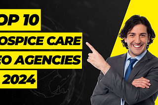 Top 10 Hospice Care SEO Agencies in 2024