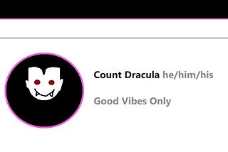 Social media profile that says “Count Dracula he him his Good Vibes Only”