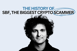 The history of SBF: The biggest crypto scammer in history