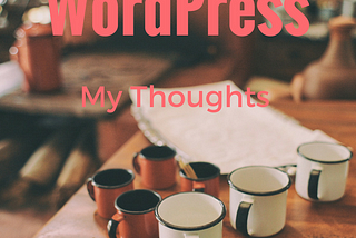 WordPress: My Thoughts