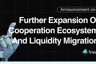 Announcement on further expansion of cooperation ecosystem and liquidity migration