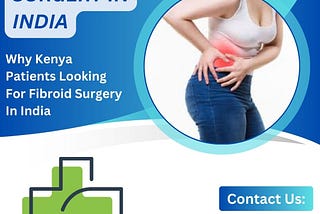 Why Kenya Patients Looking For Fibroid Surgery In India