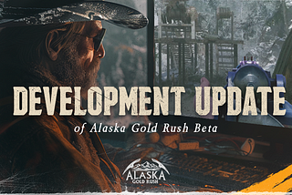 Alaska Gold Rush BETA — Summing up all the recent game improvements