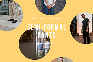 Best Semi-Formal Pants for All Ages of Men