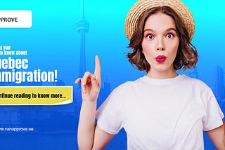 All that you need to know about Quebec Immigration! continue reading to know more…