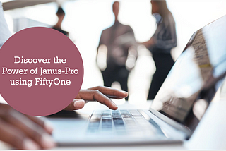 Supercharge Your Visual AI Workflow: FiftyOne’s New Plugin for Janus-Pro
