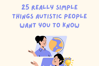 25 Really Simple Things Autistic People Want You To Know