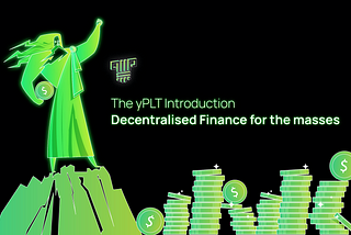 The yPLT Introduction — Decentralised Finance for the masses yPLT简介-大众划分散式金融