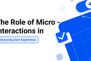 The Role of Microinteractions in Enhancing User Experience