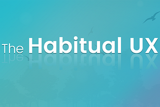 The Habitual UX