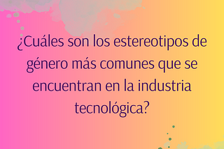 Estereotipos de género en la industria tecnológica