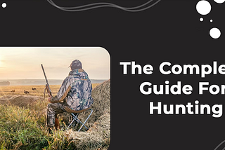 Hunting For Beginners: The Complete Guide