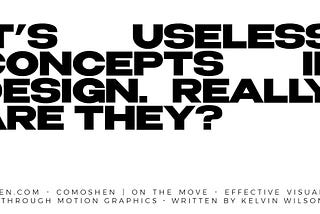 It’s Useless! Concepts in Design. Really! Are they?