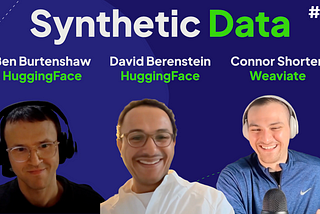 Synthetic Data with David Berenstein and Ben Burtenshaw — Weaviate Podcast #118!
