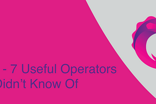RxJS — 7 Useful Operators You Might Not Know