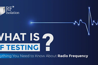 What Is RF Testing? Everything You Need to Know About Radio Frequency