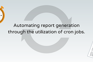 Automating Report Generation with Cron Jobs in Golang: A Solution for Timely Customer Data Analysis