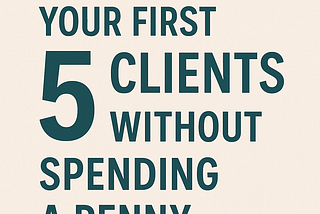 How I Landed My First Clients Without Spending a Dime (And How You Can Too)