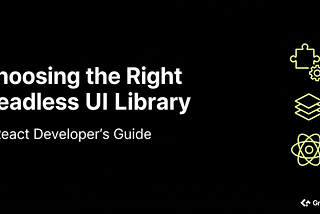 Feature image for article explaining how to choose the right headless UI library for React applications, highlighting component flexibility and unstyled UI design