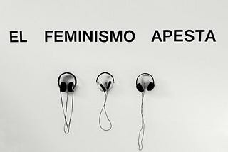 DE FEMINISMOS y COSAS PEORES