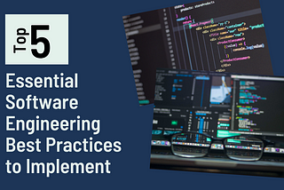 5 Essential Software Engineering Best Practices to Implement