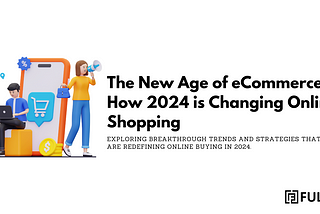 The New Age of eCommerce: Essential Trends and Strategies for 2024