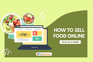 How to Sell Food Online — An A to Z Guide New Business Owners Would Need (2023)