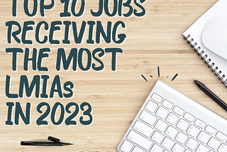 Top LMIA Jobs in Canada 2023: Meeting Labor Market Demands