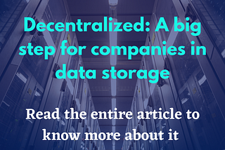 Decentralized: A big step for companies in data storage