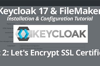 Keycloak 17 & FileMaker: Installation & Configuration Tutorial Part 2: Let’s Encrypt SSL…