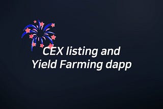 We are launching Yield Farming dapp and announcing the CEX listing this week.