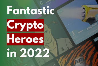 The Crypto Heroes in 2022: Those Who Have Livened up the Crypto Industry