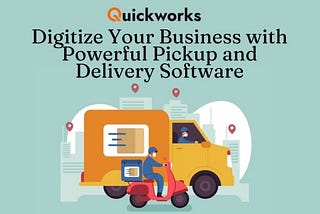 Digitize Your Business with Powerful Pickup and Delivery Software