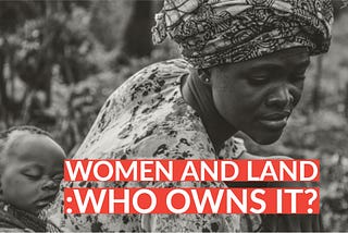 WOMEN AND LAND: Who owns it?