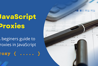 A Beginner’s Guide to JavaScript Proxies