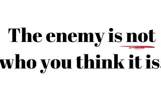 the enemy is not who you think it is blog graphic about hatred